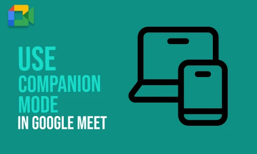 How to Use Companion Mode in Google Meet